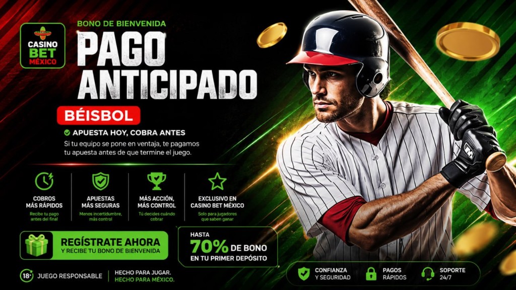 Casino Bet México: bono de bienvenida, pago anticipado en béisbol, apuesta hoy cobra antes, hasta 70% de bono en primer depósito. Juego responsable 18+.